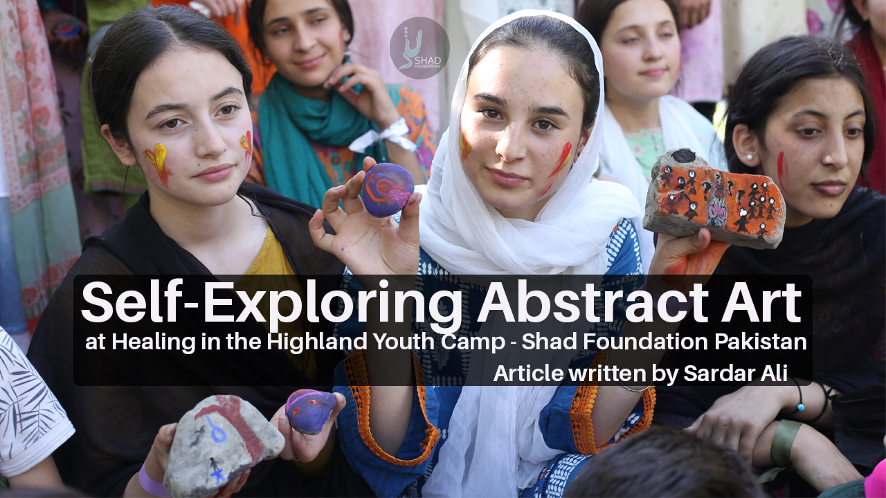 Self-Exploring Abstract Art at Healing in the Highland Youth Camp - Shad Foundation Pakistan